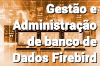 Gestão e Administração de bancos de dados Firebird